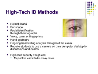 High-Tech ID Methods <ul><li>Retinal scans </li></ul><ul><li>Ear shape </li></ul><ul><li>Facial identification  through th...