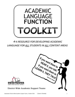 Sweetwater District-Wide Academic Support Teams, October 2010 *( from K. Kinsella) 1
ACADEMIC
LANGUAGE
FUNCTION
District-Wide Academic Support Teams
 A RESOURCE FOR DEVELOPING ACADEMIC
LANGUAGE FOR ALL STUDENTS IN ALL CONTENT AREAS
 