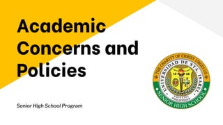 Academic
Concerns and
Policies
Senior High School Program
 