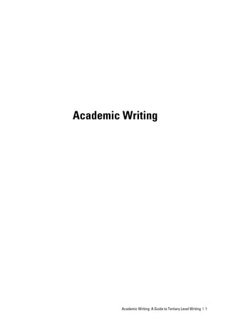 Academic Writing




         Academic Writing: A Guide to Tertiary Level Writing | 1
 