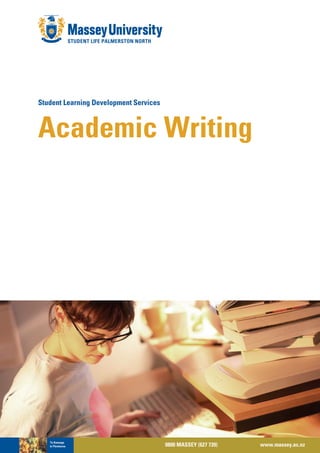 Student Learning Development Services



Academic Writing




                                        0800 MASSEY (627 739)   www.massey.ac.nz
 