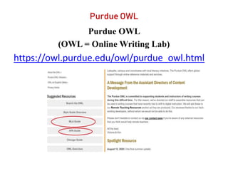 Purdue OWL
Purdue OWL
(OWL = Online Writing Lab)
https://owl.purdue.edu/owl/purdue_owl.html
 