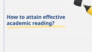How to attain effective
academic reading?
 