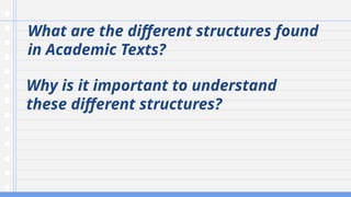 What are the different structures found
in Academic Texts?
Why is it important to understand
these different structures?
 