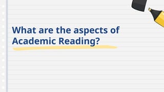 What are the aspects of
Academic Reading?
 