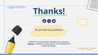 CREDITS: This presentation template was created by
Slidesgo, including icons by Flaticon, and infographics &
images by Freepik.
Do you have any questions?
Thanks!
 