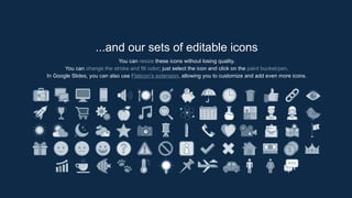 ...and our sets of editable icons
You can resize these icons without losing quality.
You can change the stroke and fill color; just select the icon and click on the paint bucket/pen.
In Google Slides, you can also use Flaticon’s extension, allowing you to customize and add even more icons.
 