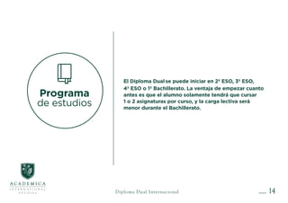 15Diploma Dual Internacional
Diploma Dual
Student Program 2019/2020
2nd Year of ESO: English
3rd Year of ESO: English & Li...