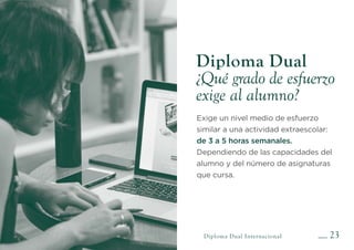 24Diploma Dual Internacional
Diploma Dual
¿Cómo se lleva a cabo el seguimiento
del alumno?
• Contacto de los padres con el...