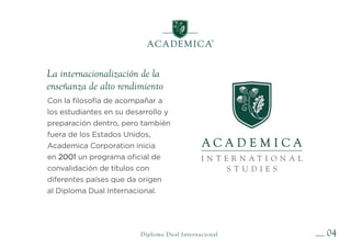 Diploma Dual en España
En 2009, Academica elige España como base
para su proyecto de internacionalización con
la creación ...