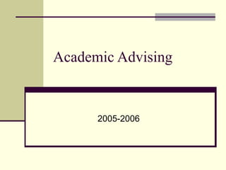 Academic Advising 2005-2006 