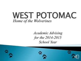 WESTWolverines
POTOMAC
Home of the
Academic Advising
for the 2014-2015
School Year

 