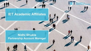 IET Academic Affiliates
Nidhi Shukla
Partnership Account Manager
 