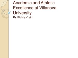 Academic and Athletic
Excellence at Villanova
University
By Richie Kratz
 
