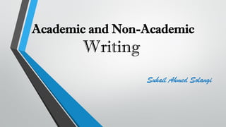 Academic and Non-Academic
Writing
Suhail Ahmed Solangi
 