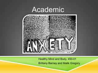 Academic

Healthy Mind and Body, 450-01
Brittany Barney and Malik Gregory

 