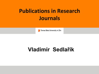 Publications in Research 
Journals 
Vladimír Sedlařík 
 