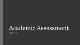 Academic Assessment 
SPED 435 
 