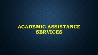 ACADEMIC ASSISTANCE
SERVICES
 