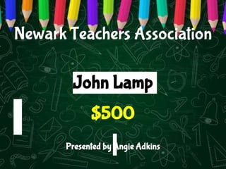 Newark Teachers Association
John Lamp
$500
Presented by Angie Adkins
 