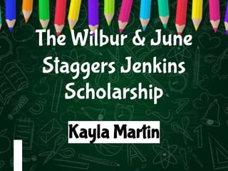 The Wilbur & June
Staggers Jenkins
Scholarship
Kayla Martin
 