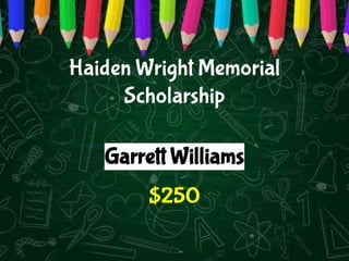 Garrett Williams
$250
Haiden Wright Memorial
Scholarship
 
