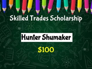 Hunter Shumaker
$100
Skilled Trades Scholarship
 