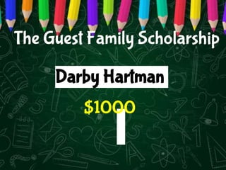 The Guest Family Scholarship
Darby Hartman
$1000
 