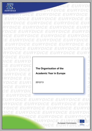 The Orga
       anisation of the
Academi Year in Europe
A d ic Y     i E


2012/13




                  European Commission
 