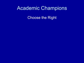 Academic Champions Choose the Right 