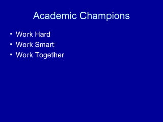 Academic Champions Work Hard Work Smart Work Together 