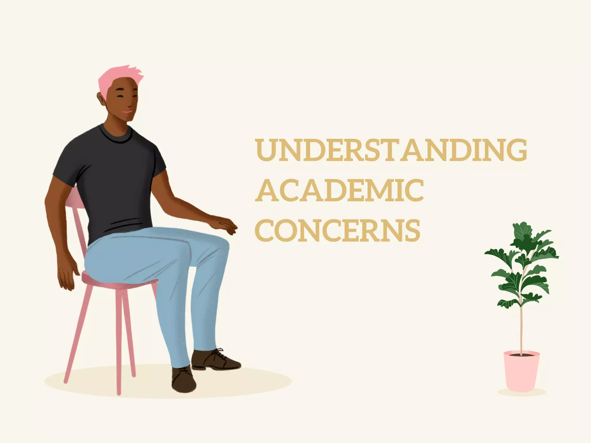 UNDERSTANDING
ACADEMIC
CONCERNS
 