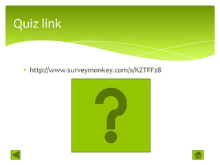 Quiz link


   http://www.surveymonkey.com/s/KZTFF28
 