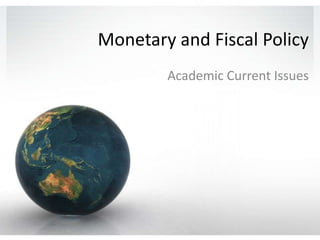 Monetary and Fiscal Policy Academic Current Issues 