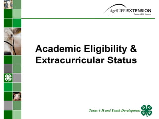 Academic Eligibility & Extracurricular Status Texas 4-H and Youth Development 