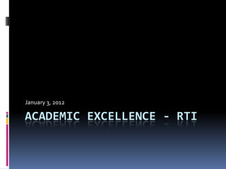 January 3, 2012

ACADEMIC EXCELLENCE - RTI
 