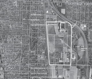 Rail Right of Way


Big Box Retail


Crew Stadium (MLS)




                                                      Ohio
                                                      Historical
                                                      Center
Ravine




Ohio State Fairgrounds


The Ohio State University

A satellite image of the 124 acre site as existing.
 