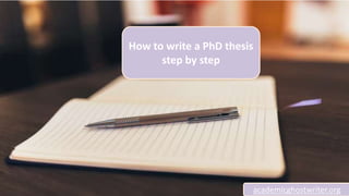 How to write a PhD thesis
step by step
academicghostwriter.org
 