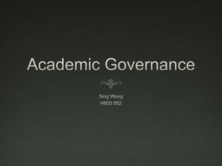 Academic Governance Sing Wong HIED 552 