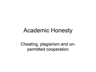 Academic Honesty Cheating, plagiarism and un-permitted cooperation 