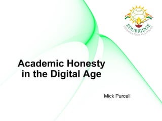 Academic Honesty
in the Digital Age
Mick Purcell
 