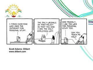 Scott Adams: Dilbert 
www.dilbert.com 
 