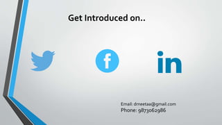Get Introduced on..
Email: drneetaa@gmail.com
Phone: 9873062986
 