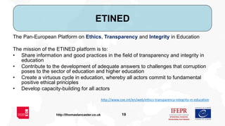 19http://thomaslancaster.co.uk
ETINED
The Pan-European Platform on Ethics, Transparency and Integrity in Education
The mis...