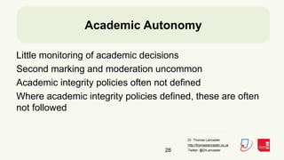 Dr. Thomas Lancaster
http://thomaslancaster.co.uk
Twitter: @DrLancaster28
Academic Autonomy
Little monitoring of academic ...
