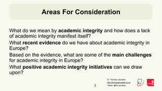 Dr. Thomas Lancaster
http://thomaslancaster.co.uk
Twitter: @DrLancaster3
Areas For Consideration
What do we mean by academ...