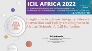 Insights on Academic Integrity Literacy
Instruction and Policy Development in
African Schools: A Call for Action
North West University
South Africa
October 11, 2022
 