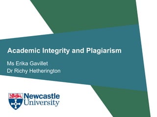 Academic Integrity and Plagiarism Ms Erika Gavillet Dr Richy Hetherington 