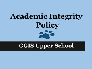 Academic Integrity
Policy
GGIS Upper School
 