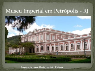 Museu Imperial em Petrópolis - RJ




      Projeto de José Maria Jacinto Rebelo
 